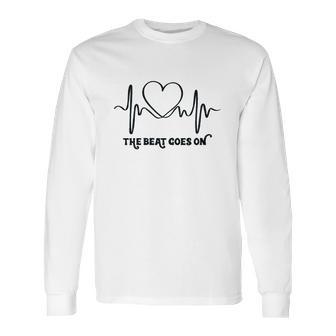 The Beat Goes On Heartbeat Rehab Heart Surgery Heart Gift Long Sleeve T-Shirt | Favorety CA