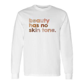 Beauty Has No Skin Tone Melanin Slogan Long Sleeve T-Shirt | Favorety CA