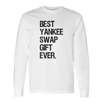 Best Yankee Swap Gift Ever Shirt Long Sleeve T-Shirt | Favorety DE