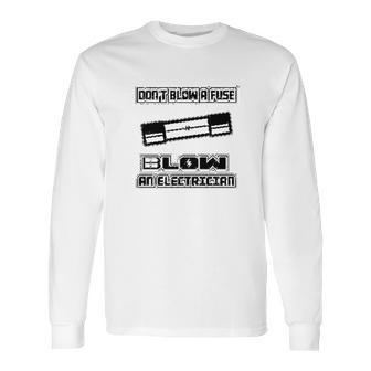 Blow Fuse Electrician Long Sleeve T-Shirt | Favorety AU