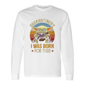 I Was Born For This Retro Vintage Social Distancing Long Sleeve T-Shirt | Favorety AU