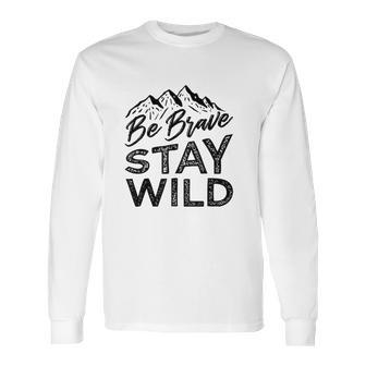 Be Brave Stay Wild Wilderness Outdoors Hiking Blk Long Sleeve T-Shirt | Favorety