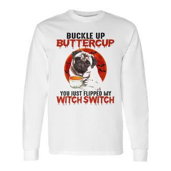 Buckle Up Buttercup Pug Dog Long Sleeve T-Shirt | Favorety DE