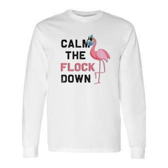 Calm The Flock Down Social Distancing Long Sleeve T-Shirt | Favorety DE