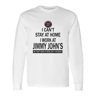 I Cant Stay At Home I Work At Jimmy Johns We Fight Shirt Long Sleeve T-Shirt | Favorety