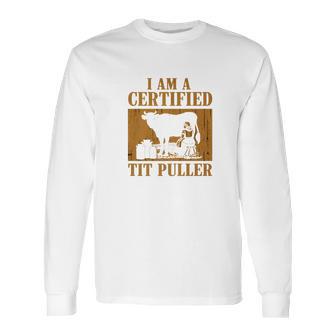 I Am A Certified Tit Puller Funny Gift For Cow Lover Long Sleeve T-Shirt | Favorety AU