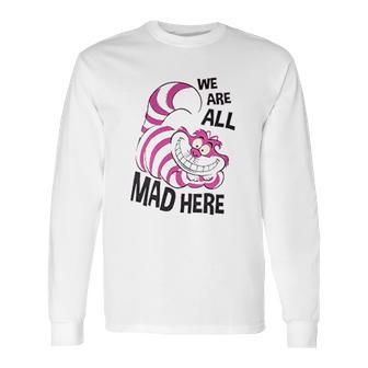 Cheshire Cat We Are All Mad Here Long Sleeve T-Shirt | Favorety CA