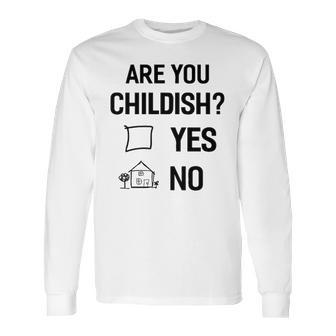 Are You Childish Long Sleeve T-Shirt | Favorety DE