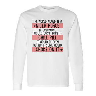 Take A Chill Pill Long Sleeve T-Shirt | Favorety DE