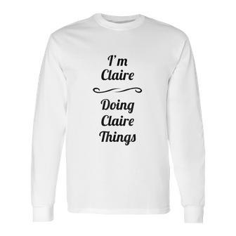 Im Claire Doing Claire Things Cute Long Sleeve T-Shirt | Favorety