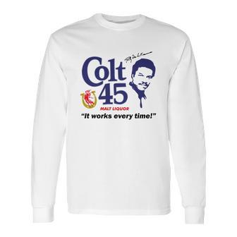 Colt 45 Works Every Time Long Sleeve T-Shirt | Favorety