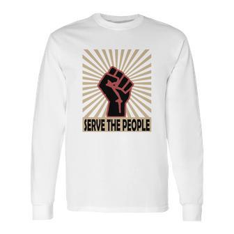 Communist Propaganda Socialist Fist Serve The People Long Sleeve T-Shirt | Favorety AU