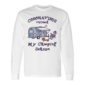 Corona Virus Ruined My Camping Season T Long Sleeve T-Shirt | Favorety