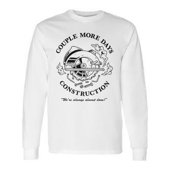 Couple More Days Construction We’Re Always Almost Done V13 Long Sleeve T-Shirt | Favorety CA