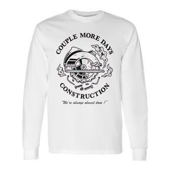 Couple More Days Construction We’Re Always Almost Done V17 Long Sleeve T-Shirt | Favorety UK