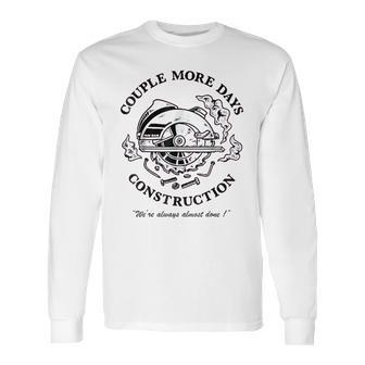 Couple More Days Construction We’Re Always Almost Done V18 Long Sleeve T-Shirt | Favorety CA