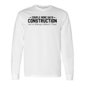 Couple More Days Construction We’Re Always Almost Done V6 Long Sleeve T-Shirt | Favorety UK