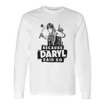 Because Daryl Said So Long Sleeve T-Shirt | Favorety