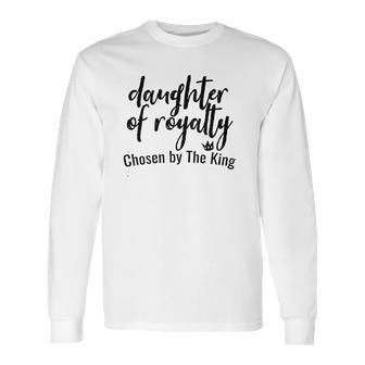 Daughters Of Royalty Chosen By The King Long Sleeve T-Shirt | Favorety CA