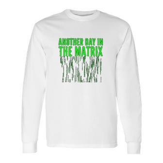 Another Day In The Matrix Matrix Funny Movie Gifts Green Code Long Sleeve T-Shirt | Favorety DE