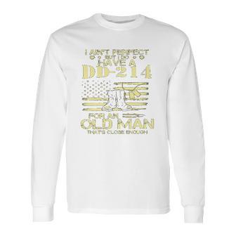 I Do Have A DD214 For An Old Man Thats Close 2022 Style Long Sleeve T-Shirt | Favorety AU