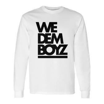 We Dem Boyz Long Sleeve T-Shirt | Favorety