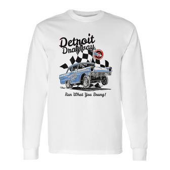 Detroit Dragway Run What You Brung Gasser Long Sleeve T-Shirt | Favorety UK