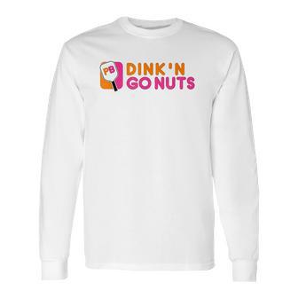 Dink And Go Nuts Long Sleeve T-Shirt | Favorety AU