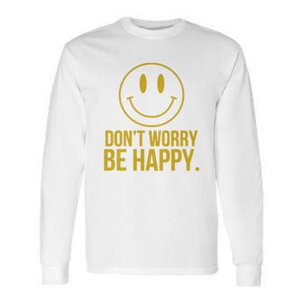 Don T Worry Be Happy T-Shirt Long Sleeve T-Shirt | Favorety DE