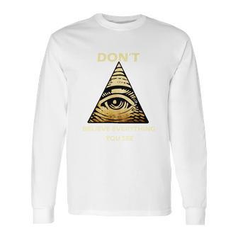 Dont Believe Everything You See Funny Illuminati Long Sleeve T-Shirt | Favorety UK