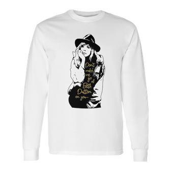 Dont Make Me Go All Beth Dutton On You Long Sleeve T-Shirt | Favorety UK