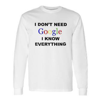 Dont Need Google I Know Everything Long Sleeve T-Shirt | Favorety DE