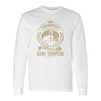 I Dont Need Therapy I Just Need To Listen To Hank Thompson Tshirt Long Sleeve T-Shirt | Favorety CA