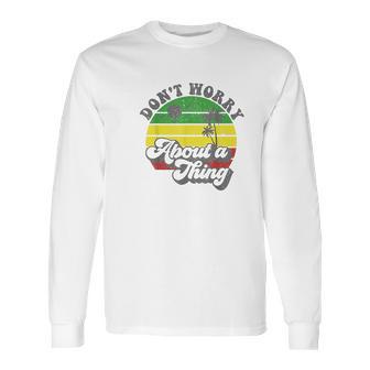 Dont Worry About A Thing Jamaica Rasta Reggae Jamaican Gift Long Sleeve T-Shirt | Favorety UK