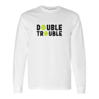 Double Trouble Doubles Players Funny Tennis Long Sleeve T-Shirt | Favorety UK