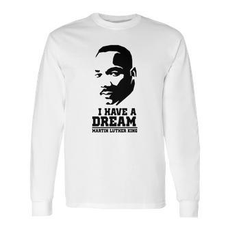 I Have A Dream Martin Luther King Long Sleeve T-Shirt | Favorety AU