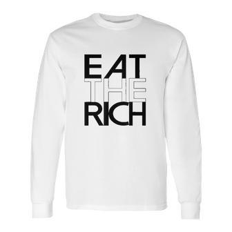 Eat The Rich Socialist Resistance Protest Statement Long Sleeve T-Shirt | Favorety CA