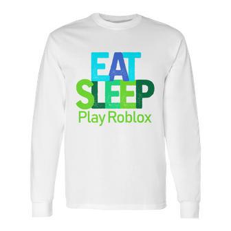 Eat Sleep Play Roblox Long Sleeve T-Shirt | Favorety