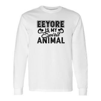 Eeyore Is My Spirit Animal Long Sleeve T-Shirt | Favorety AU