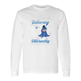 Eeyore Never Stop Believing In Hope Because Miracles Happen Everyday Shirt Long Sleeve T-Shirt | Favorety