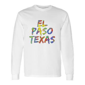 El Paso Gifts For Texans Colorful Texas City Long Sleeve T-Shirt | Favorety