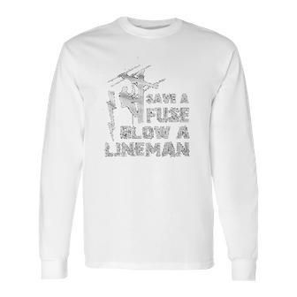 Electrican Save A Fuse Blow A Lineman Long Sleeve T-Shirt | Favorety AU