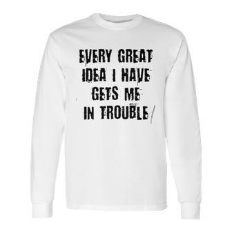 Every Great Idea I Have Gét Me Special 2022 Gift Long Sleeve T-Shirt | Favorety