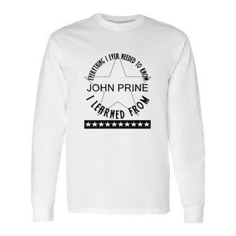 Everything I Ever Needed To Know I Learned From John Prine Long Sleeve T-Shirt | Favorety UK