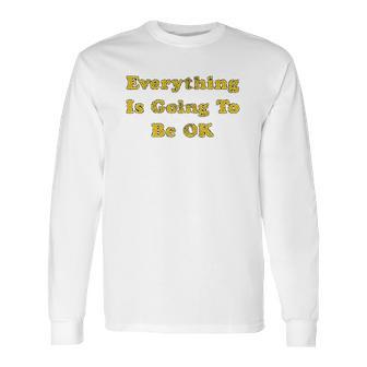 Everything Is Going To Be Ok Funny Social Distancing Graphic Long Sleeve T-Shirt | Favorety UK