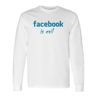 Facebook Is Evil Long Sleeve T-Shirt | Favorety CA