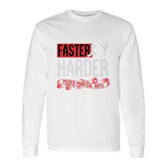 Faster Harder Mma Long Sleeve T-Shirt | Favorety CA