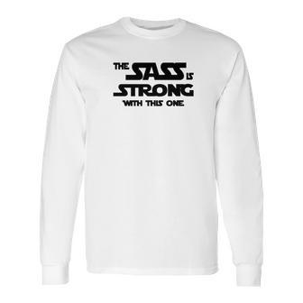 Fitted Funny The Sass Is Strong With This One Long Sleeve T-Shirt | Favorety AU