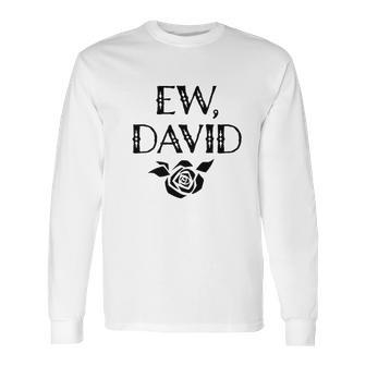 Foundry Ew David Rose Alexis Funny Cute Graphic Long Sleeve T-Shirt | Favorety AU