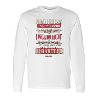 Fraud Investigator What I Do Job Shirts Long Sleeve T-Shirt | Favorety